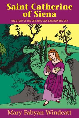 SAINT CATHERINE OF SIENA The Story of the Girl Who Saw Saints in the Sky