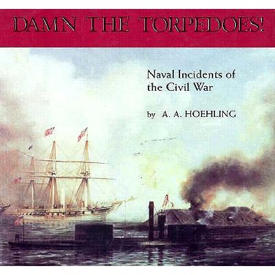 Damn the Torpedoes!: Naval Incidents of the Civil War.