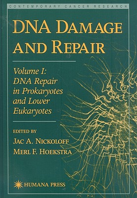 DNA Damage and Repair, Volume 1: DNA Repair in Prokaryotes and Lower Eukaryotes [Series: Contemporary Cancer Research]