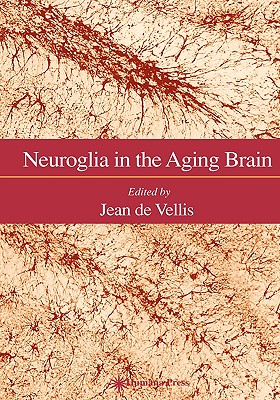 Neuroglia in the Aging Brain [Series: Contemporary Neuroscience]
