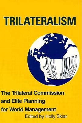 Trilateralism : The Trilateral Commission and Elite Planning for World Management