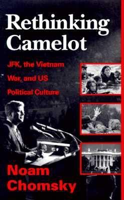 Rethinking Camelot: JFK, the Vietnam War, and U.S. Political Culture