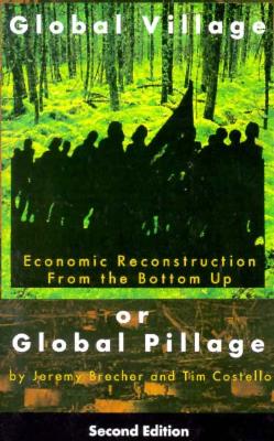 Image for Global Village or Global Pillage (Second Edition): Economic Reconstruction From the Bottom Up Global Village or Global Pillage (Second Edition): Economic Reconstruction From the Bottom Up