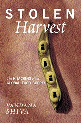 Stolen Harvest : The Hijacking of the Global Food Supply