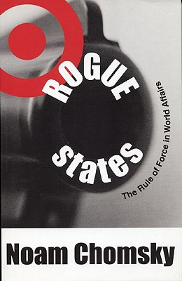 Rogue States: The Rule of Force in World Affairs, Chomsky, Noam Rogue States: The Rule of Force in World Affairs, Chomsky, Noam