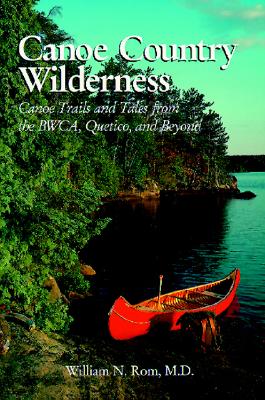 Image for Canoe Country Wilderness: A Guide's Canoe Trails Through the Bwca and Quetico Canoe Country Wilderness: A Guide's Canoe Trails Through the Bwca and Quetico