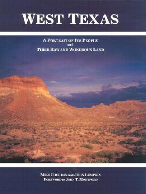 West Texas: A Portrait of Its People and Their Raw and Wondrous Land