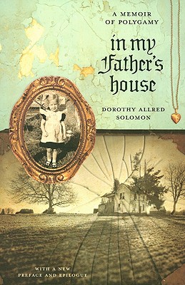 In My Fathers House: A Memoir of Polygamy (Voice in the American West)