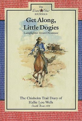 Get Along, Little Dogies: The Chisholm Trail Diary of Hallie Lou Wells (Lone Star Journals)