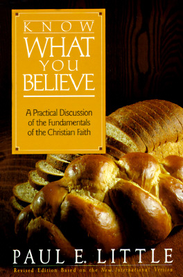 Know What You Believe: A Practical Discussion of the Fundamentals of the Christian Faith