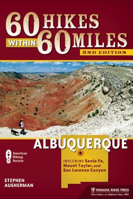 60 Hikes Within 60 Miles: Albuquerque: Including Santa Fe, Mount Taylor, and San Lorenzo Canyon