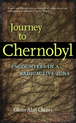 Journey to Chernobyl: Encounters in a Radioactive Zone