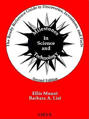 Milestones in Science and Technology: The Ready Reference Guide to Discoveries, Inventions, and Facts, 2nd Edition, Mount, Ellis; List, Barbara A. Milestones in Science and Technology: The Ready Reference Guide to Discoveries, Inventions, and Facts, 2nd Edition, Mount, Ellis; List, Barbara A.