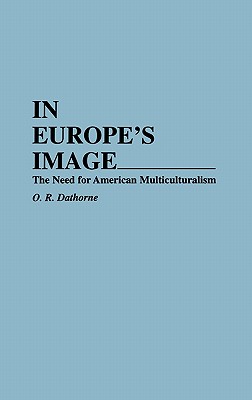 IN EUROPE'S IMAGE: THE NEED FOR AMERICAN MULTICULTURALISM