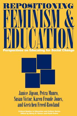 Repositioning Feminism & Education: Perspectives on Educating for Social Change (Critical Studies in Education & Culture (Paperback))