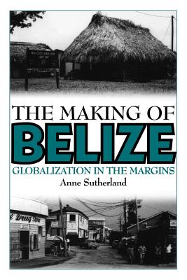 The Making of Belize: Globalization in the Margins