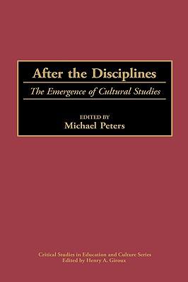 After the Disciplines: The Emergence of Cultural Studies [Critical Studies in Education and Culture Series]