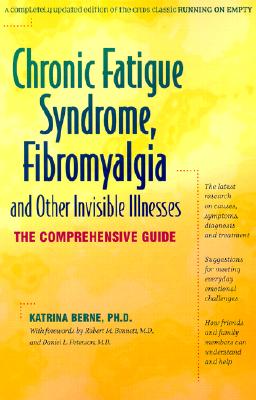 Chronic Fatigue Syndrome, Fibromyalgia, and Other Invisible Illnesses: The Comprehensive Guide