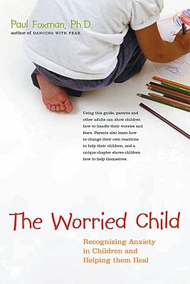 Image for The Worried Child: Recognizing Anxiety in Children and Helping Them Heal The Worried Child: Recognizing Anxiety in Children and Helping Them Heal