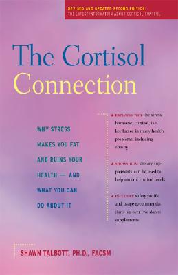 The Cortisol Connection: Why Stress Makes You Fat and Ruins Your Health And What You Can Do About It