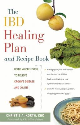 The IBD Healing Plan and Recipe Book: Using Whole Foods to Relieve Crohn's Disease and Colitis