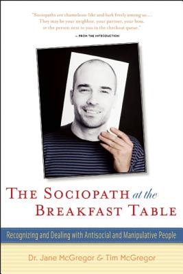 Image for The Sociopath at the Breakfast Table: Recognizing and Dealing With Antisocial and Manipulative People The Sociopath at the Breakfast Table: Recognizing and Dealing With Antisocial and Manipulative People