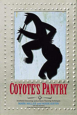 COYOTE'S PANTRY: SOUTHWEST SEASONINGS AND AT HOME FLAVORING TECHNIQUES