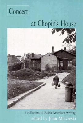Concert at Chopin's House: A Collection of Polish-American Writing (MVP)