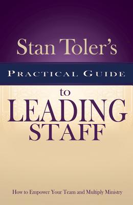 Stan Toler's Practical Guide to Leading Staff (Stan Toler's Practical Guides)
