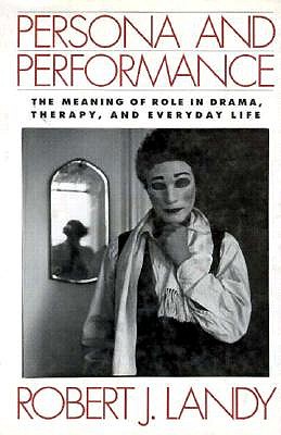 Image for Persona and Performance: The Meaning of Role in Drama, Therapy, and Everyday Life Persona and Performance: The Meaning of Role in Drama, Therapy, and Everyday Life