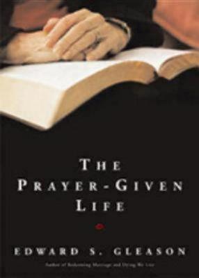 The Prayer-Given Life