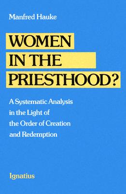 WOMEN IN THE PRIESTHOOD A Systematic Analysis in the Light of the Order of Creation and Redemption