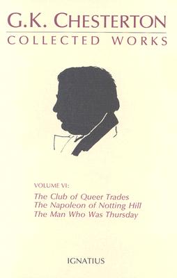 The Club of Queer Trades / The Napoleon of Notting Hill / The Ball and the Cross / The Man Who Was Thursday (The Collected Works of G. K. Chesterton, Vol. VI)