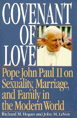 COVENANT OF LOVE Pope John Paul II on Sexuality, Marriage, and Family in the Modern World