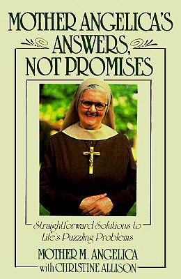Mother Angelica's Answers, Not Promises