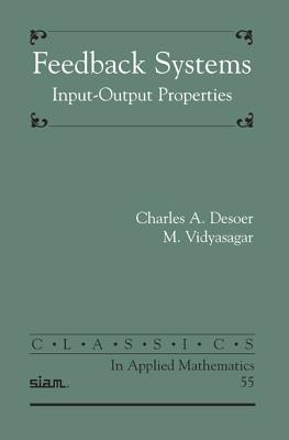Feedback Systems: Input-Output Properties (Classics in Applied Mathematics)