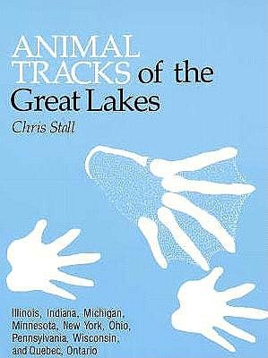 Animal Tracks of the Great Lakes: Illinois, Indiana, Michigan, Minnesota, New York, Pennsylvania, Ohio, and Wisconsin