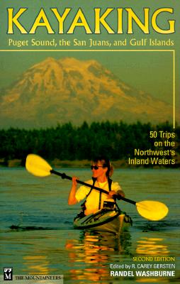 Kayaking Puget Sound, the San Juans, and Gulf Islands: 50 Trips on the Northwest's Inland Waters