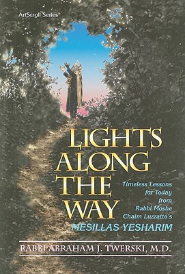 Lights Along the Way: Timeless Lessons for Today from Rabbi Moshe Chaim Luzzatto's Mesillas Yesharim