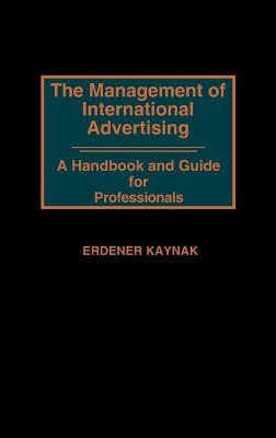 The Management of International Advertising: A Handbook and Guide for Professionals