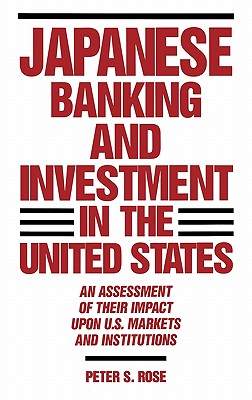 Japanese Banking and Investment in the United States: An Assessment of Their Impact Upon U.S. Markets and Institutions