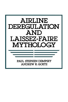 Image for Airline Deregulation and Laissez-Faire Mythology (Humanities; 846)