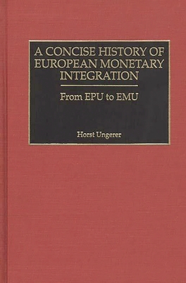 A Concise History of European Monetary Integration : From EPU to EMU
