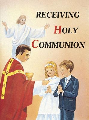 Image for Receiving Holy Communion: How to Make a Good Communion Receiving Holy Communion: How to Make a Good Communion