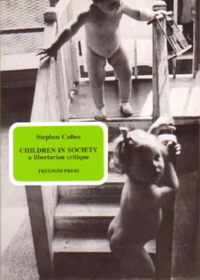 Children in Society: A Libertarian Critique (Anarchist Discussion Series)