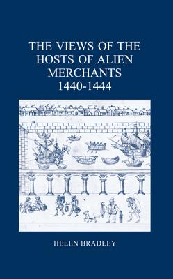 The Views of the Hosts of Alien Merchants, 1440-1444 (London Record Society) (Volume 46) [Hardcover] Bradley, Helen