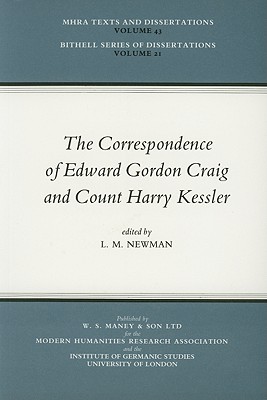 The Correspondence of Edward Gordon Craig and Count Harry Kessler (MHRA Texts and Dissertations Volume 43, Bithell Series of Dissertations Volume 21 )