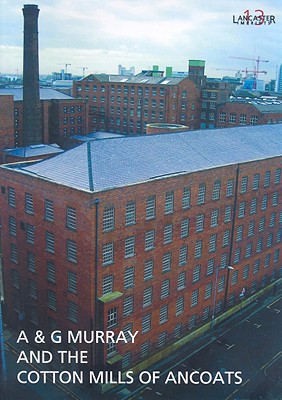 A and G Murray and the Cotton Mills of Ancoats (Lancaster Imprints)