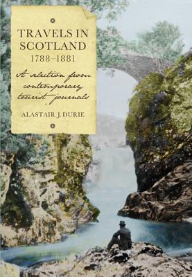 Travels in Scotland, 1788-1881: A Selection from Contemporary Tourist Journals (Scottish History Society, Sixth) [Hardcover] Durie, Alastair J.