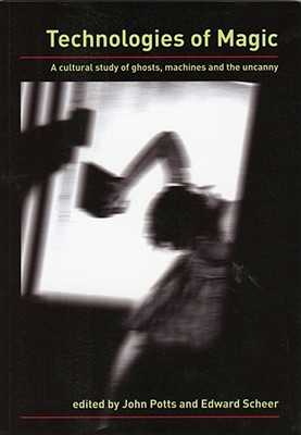 Image for Technologies of Magic : a Cultural Story of Ghosts, Machines and the Uncanny